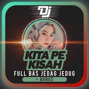 DJ Kita Pe Kisah Full Bass Jedag Jedug + Bonus
